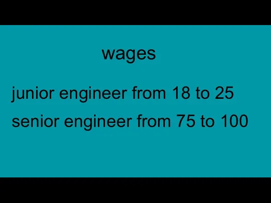 wages junior engineer from 18 to 25 senior engineer from 75 to 100