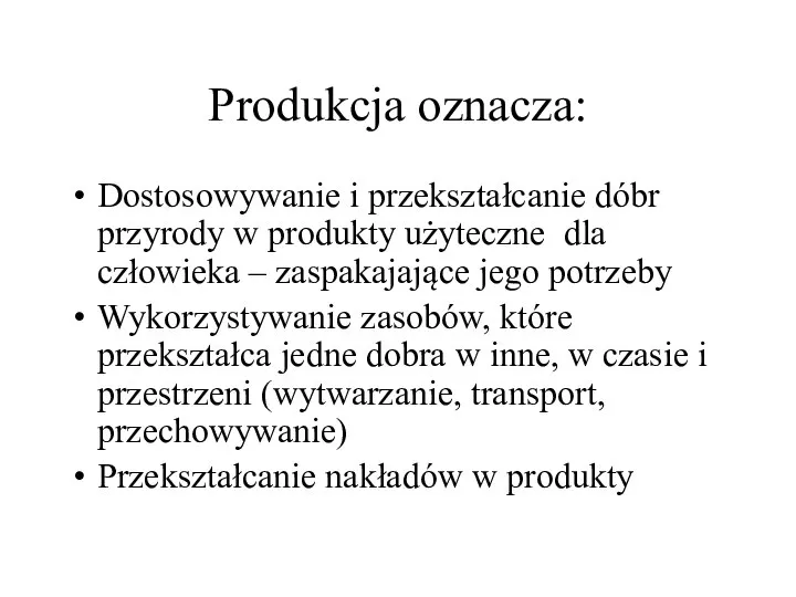 Produkcja oznacza: Dostosowywanie i przekształcanie dóbr przyrody w produkty użyteczne dla człowieka