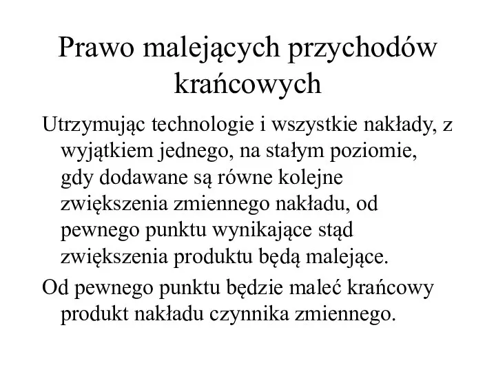 Prawo malejących przychodów krańcowych Utrzymując technologie i wszystkie nakłady, z wyjątkiem jednego,