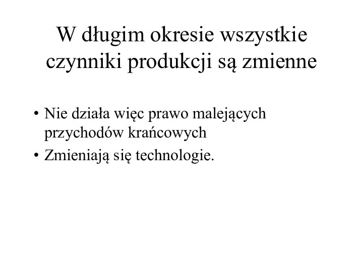 W długim okresie wszystkie czynniki produkcji są zmienne Nie działa więc prawo