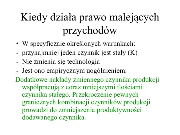 Kiedy działa prawo malejących przychodów W specyficznie określonych warunkach: przynajmniej jeden czynnik