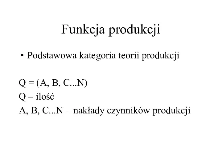 Funkcja produkcji Podstawowa kategoria teorii produkcji Q = (A, B, C...N) Q