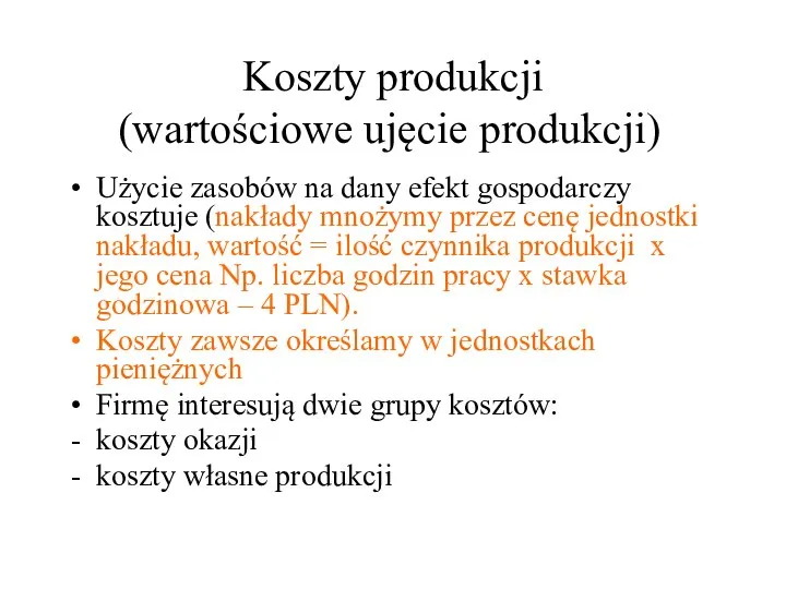 Koszty produkcji (wartościowe ujęcie produkcji) Użycie zasobów na dany efekt gospodarczy kosztuje