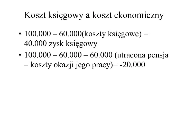 Koszt księgowy a koszt ekonomiczny 100.000 – 60.000(koszty księgowe) = 40.000 zysk