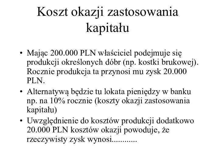 Koszt okazji zastosowania kapitału Mając 200.000 PLN właściciel podejmuje się produkcji określonych