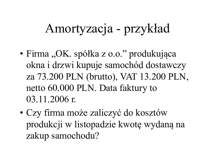 Amortyzacja - przykład Firma „OK. spółka z o.o.” produkująca okna i drzwi