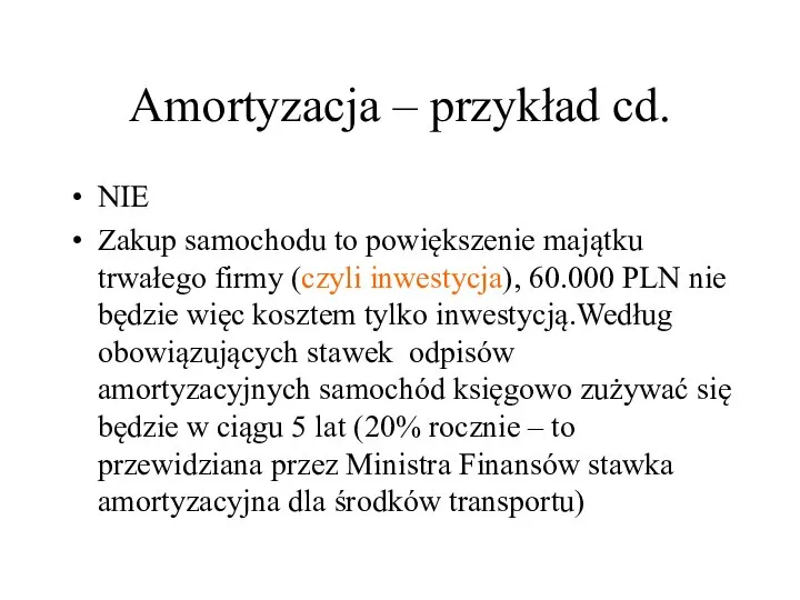 Amortyzacja – przykład cd. NIE Zakup samochodu to powiększenie majątku trwałego firmy