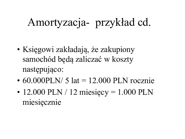 Amortyzacja- przykład cd. Księgowi zakładają, że zakupiony samochód będą zaliczać w koszty