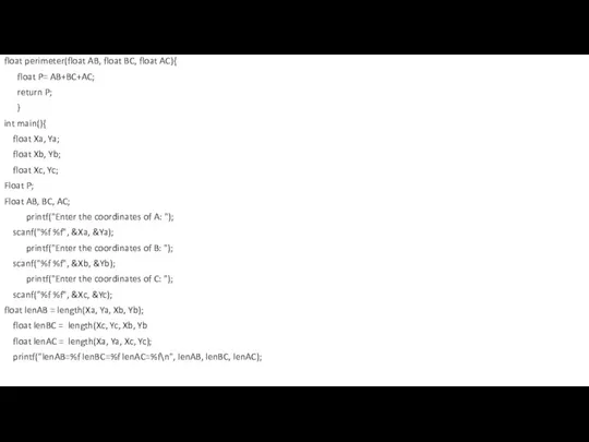 float perimeter(float AB, float BC, float AC){ float P= AB+BC+AC; return P;