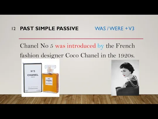 PAST SIMPLE PASSIVE WAS / WERE + V3 Chanel No 5 was