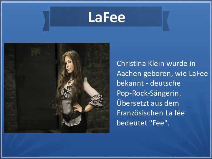 Christina Klein wurde in Aachen geboren, wie LaFee bekannt - deutsche Pop-Rock-Sängerin.