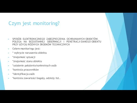 Czym jest monitoring? SPOSÓB ELEKTRONICZNEGO ZABEZPIECZENIA OCHRANIANYCH OBIEKTÓW. POLEGA NA BEZUSTANNEJ OBSERWACJI