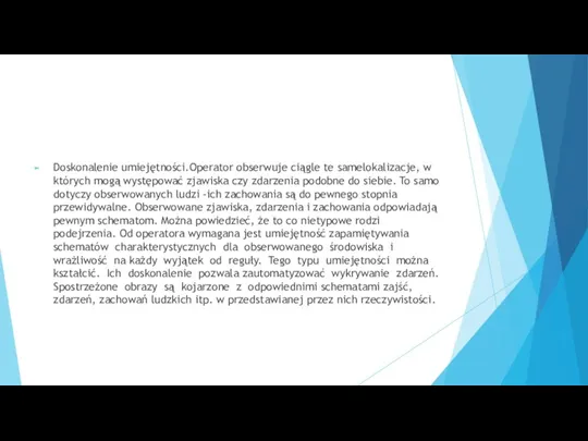 Doskonalenie umiejętności.Operator obserwuje ciągle te samelokalizacje, w których mogą występować zjawiska czy