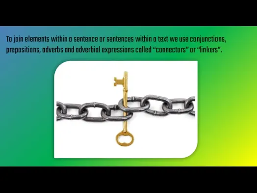 To join elements within a sentence or sentences within a text we
