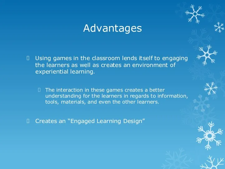 Advantages Using games in the classroom lends itself to engaging the learners