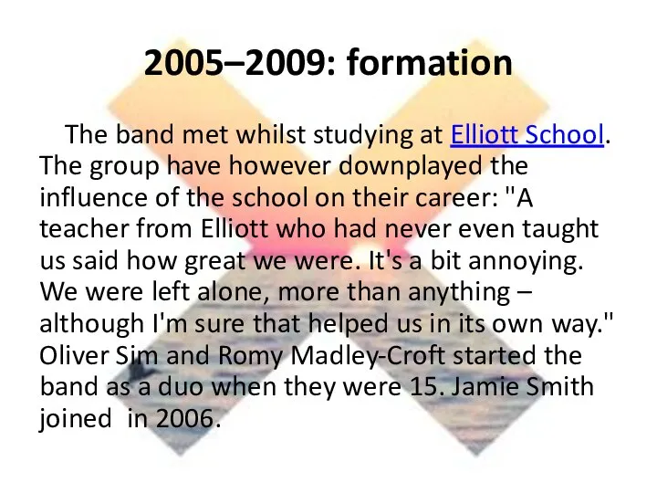 2005–2009: formation The band met whilst studying at Elliott School. The group