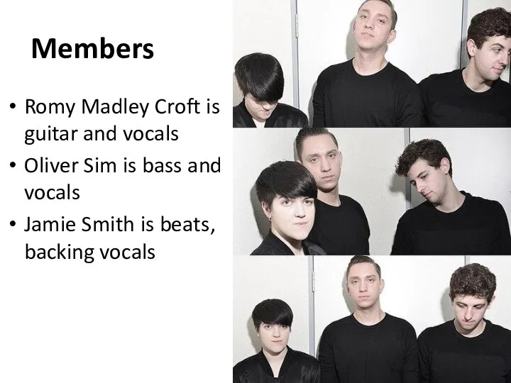 Members Romy Madley Croft is guitar and vocals Oliver Sim is bass