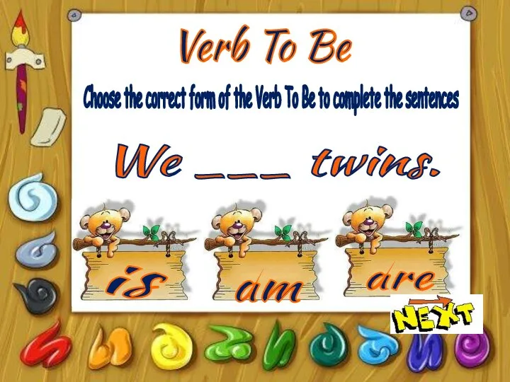 Verb To Be is am are Choose the correct form of the