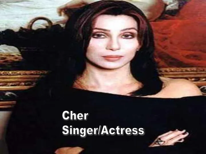 Cher Singer/Actress