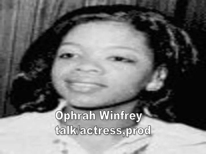 Ophrah Winfrey talk/actress,prod