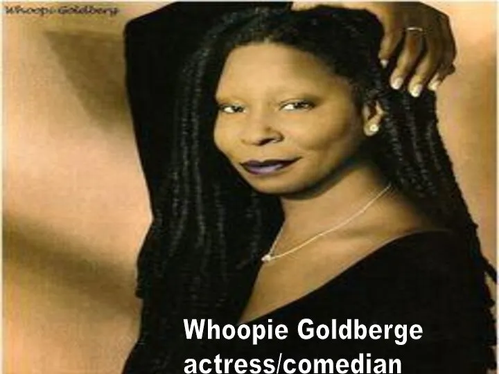 Whoopie Goldberge actress/comedian