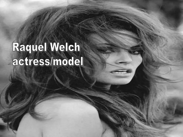 Raquel Welch actress/model