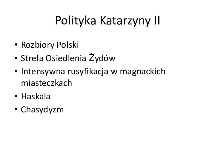 Polityka Katarzyny II Rozbiory Polski Strefa Osiedlenia Żydów Intensywna rusyfikacja w magnackich miasteczkach Haskala Chasydyzm