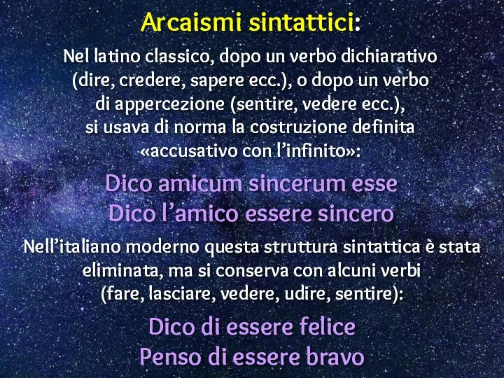 Arcaismi sintattici: Nel latino classico, dopo un verbo dichiarativo (dire, credere, sapere