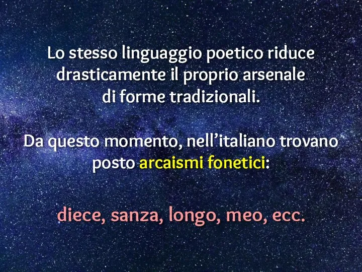 Lo stesso linguaggio poetico riduce drasticamente il proprio arsenale di forme tradizionali.