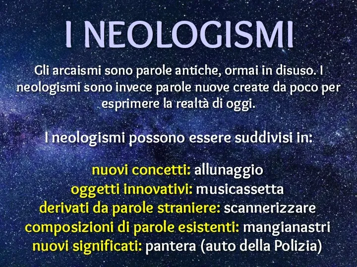 Gli arcaismi sono parole antiche, ormai in disuso. I neologismi sono invece