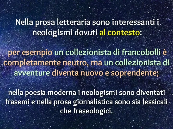 Nella prosa letteraria sono interessanti i neologismi dovuti al contesto: per esempio