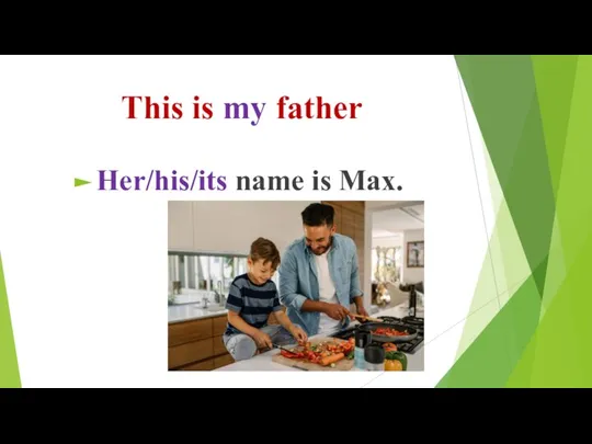 This is my father Her/his/its name is Max.