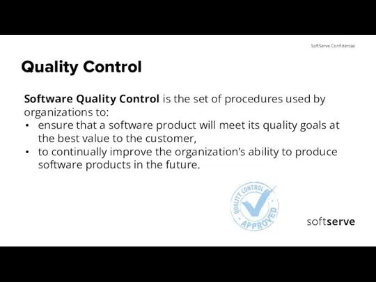 Quality Control Software Quality Control is the set of procedures used by