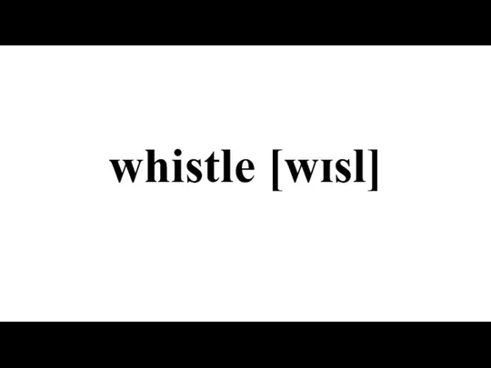 whistle [wɪsl]