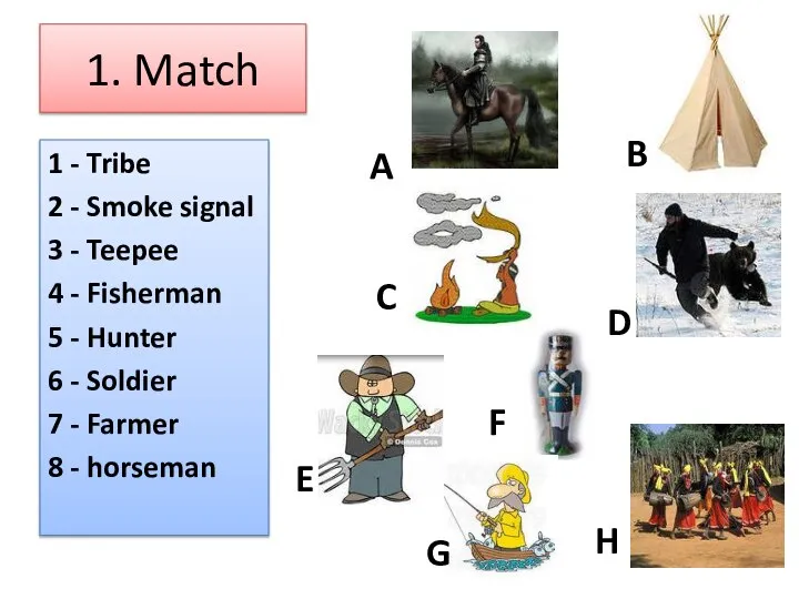 1. Match 1 - Tribe 2 - Smoke signal 3 - Teepee