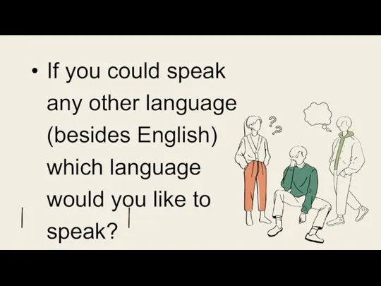If you could speak any other language (besides English) which language would you like to speak?