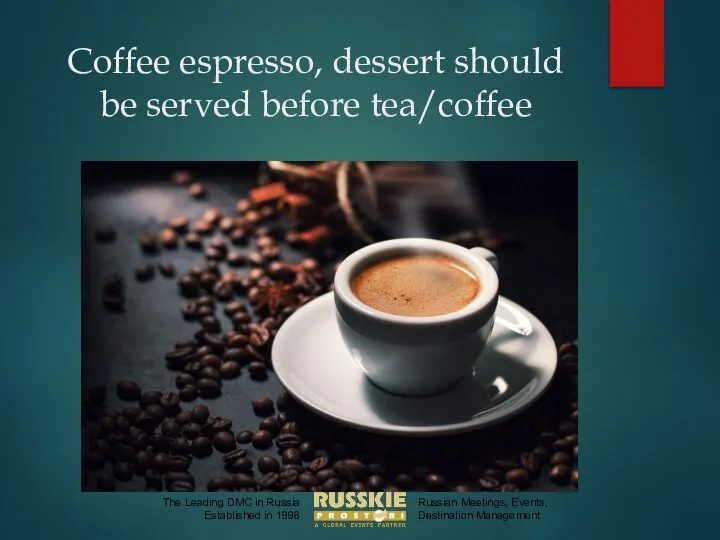 Coffee espresso, dessert should be served before tea/coffee