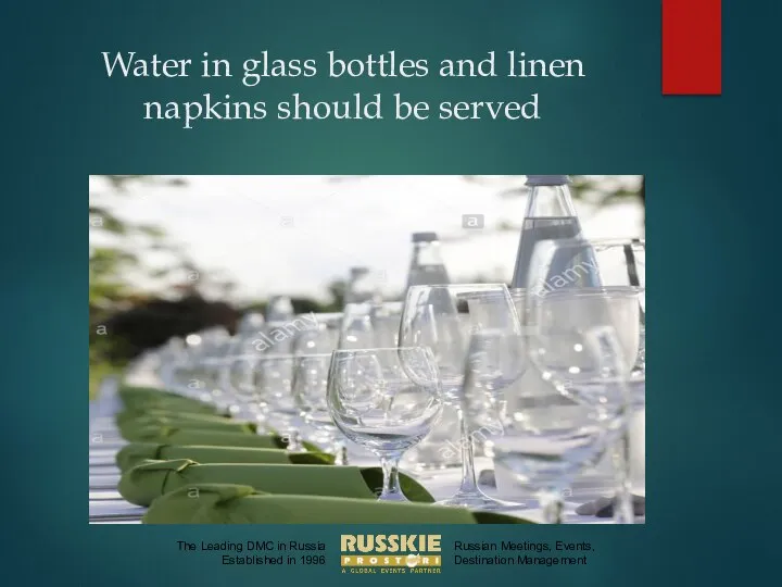 Water in glass bottles and linen napkins should be served