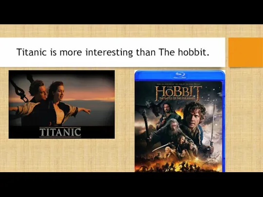 Titanic is more interesting than The hobbit.