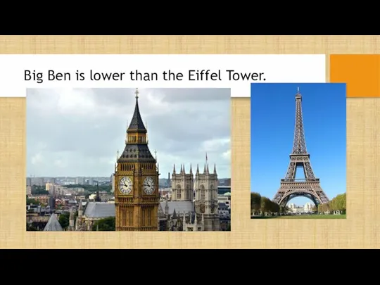 Big Ben is lower than the Eiffel Tower.