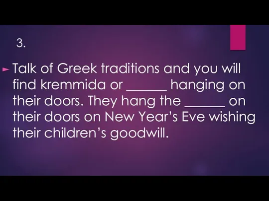 3. Talk of Greek traditions and you will find kremmida or ______