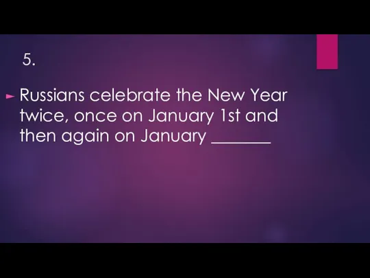 5. Russians celebrate the New Year twice, once on January 1st and