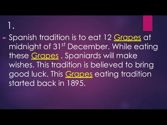 1. Spanish tradition is to eat 12 Grapes at midnight of 31st