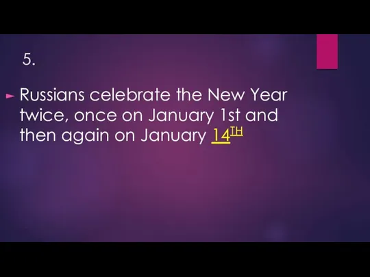 5. Russians celebrate the New Year twice, once on January 1st and