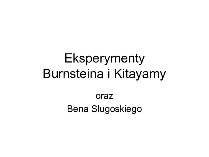 Eksperymenty Burnsteina i Kitayamy oraz Bena Slugoskiego
