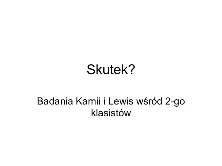 Skutek? Badania Kamii i Lewis wśród 2-go klasistów