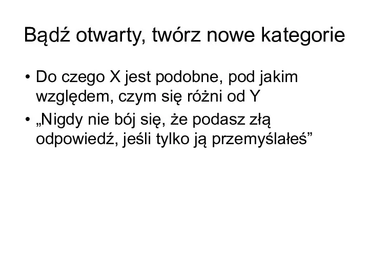 Bądź otwarty, twórz nowe kategorie Do czego X jest podobne, pod jakim