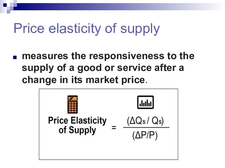 Price elasticity of supply measures the responsiveness to the supply of a