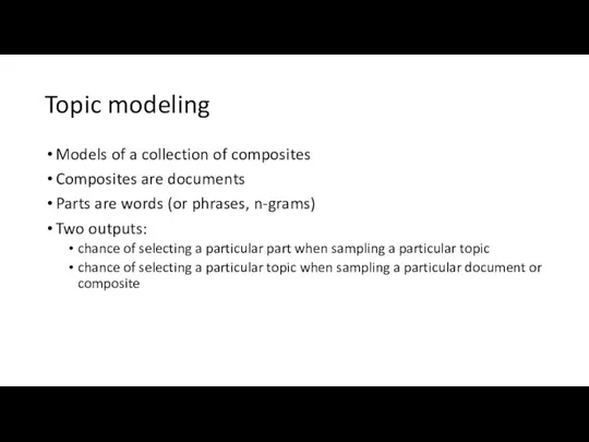 Topic modeling Models of a collection of composites Composites are documents Parts