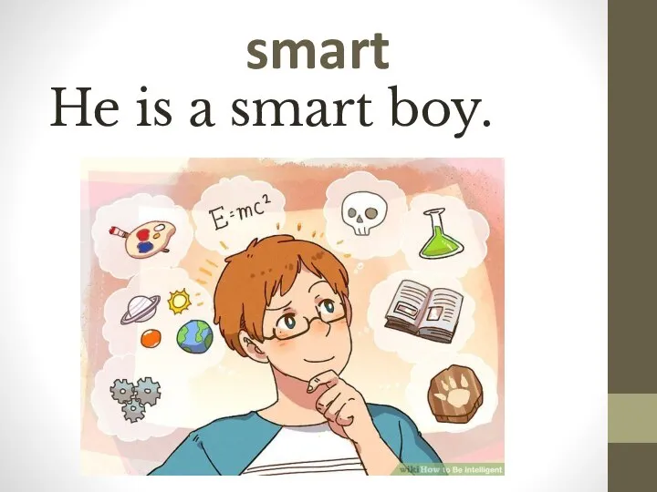 smart He is a smart boy.